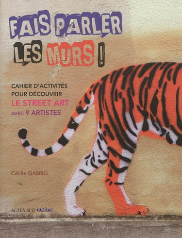 Couverture de Fais parler les murs ! : cahier d'activités pour découvrir le street art avec 9 artistes