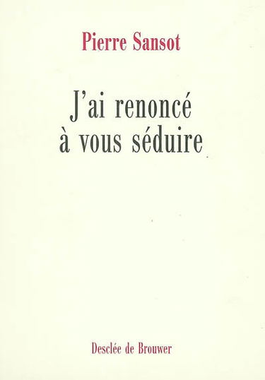 J'ai renoncé à vous séduire