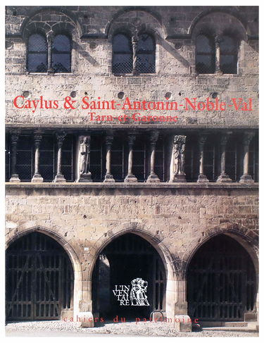 Caylus et Saint-Antonin-Noble-Val (Tarn-et-Garonne) : le patrimoine de deux cantons aux confins du Quercy et du Rouergue