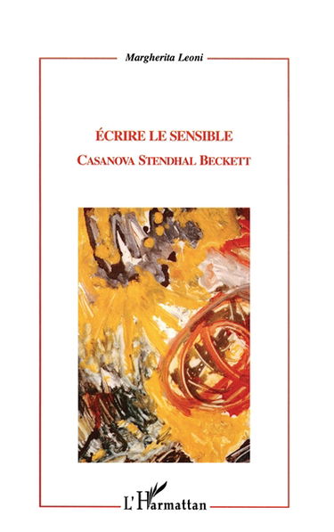 Ecrire le sensible : Casanova, Stendhal, Beckett