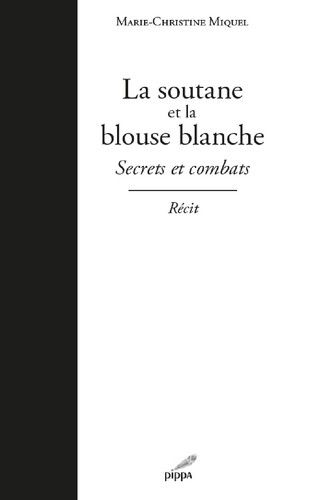 La soutane et la blouse blanche : secrets et combats : récit