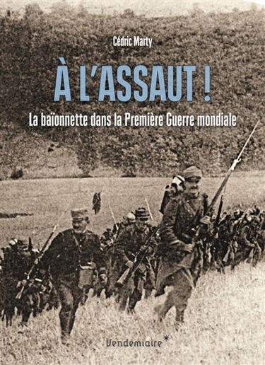 A l'assaut ! : la baïonnette dans la Première Guerre mondiale