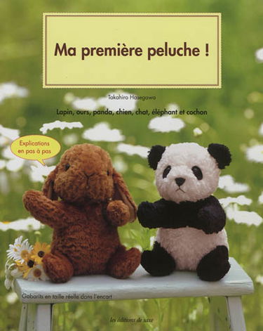 Ma première peluche ! : lapin, ours, panda, chien, chat, éléphant et cochon : explications en pas à pas