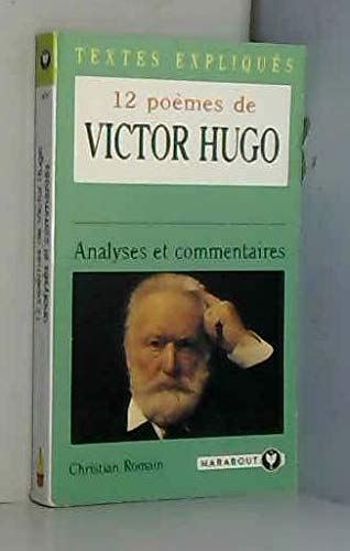 12 poèmes de Victor Hugo : analysés et commentés