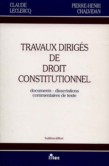 Travaux dirigés de droit constitutionnel : documents, dissertations, commentaires de textes