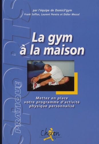 La gym à la maison. : Mettez en place votre programme d'activité physique personnalisé