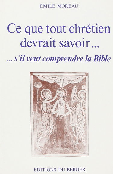 Ce que tout chrétien devrait savoir... : ...s'il veut comprendre la Bible