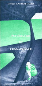 Psychiatrie et connaissance : essai sur les fondements de la pathologie mentale