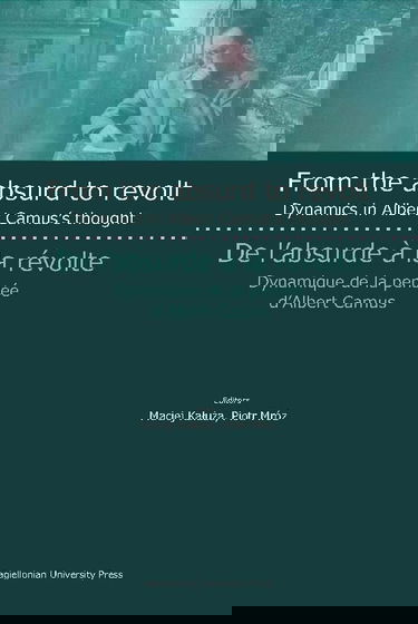 From the Absurd to Revolt / De L'Absurde a la Revolte: Dynamics in Albert Camus's Thought / Dynamique de la pensee d'Albert Camus