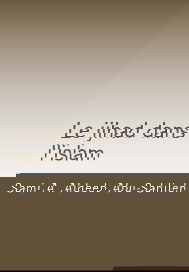 Le jihad dans l'islam: Interprétation des versets coraniques relatifs au jihad à travers les siècles