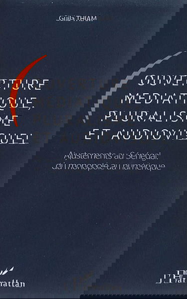 Ouverture médiatique, pluralisme et audiovisuel : ajustements au Sénégal, du monopole au numérique