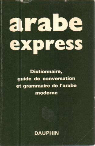 Couverture de ARABE-EXPRESS.DICTIONNAIRE,GUIDE DE CONVERSATION ET GRAMMAIRE DE L'ARABE MODERNE.