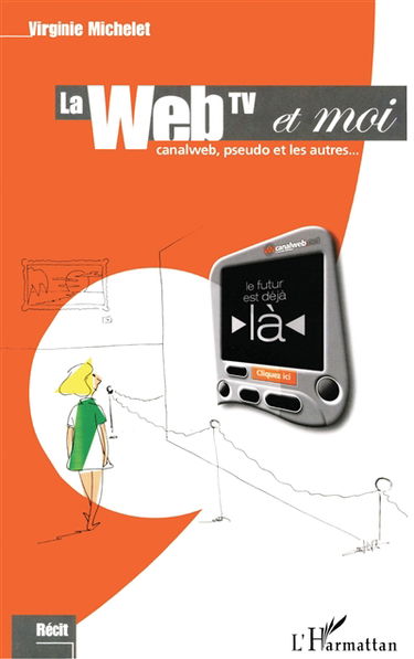 La Web-TV et moi : CanalWeb, Pseudo et les autres : récit