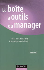La boîte à outils du manager : de la prise de fonction à la pratique quotidienne