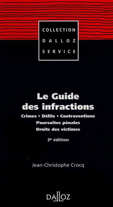 Le guide des infractions : crimes, délits, contraventions, pousuites pénales, droits des victimes