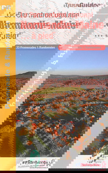 Le Parc naturel régional de Normandie-Maine... à pied : 33 promenades & randonnées