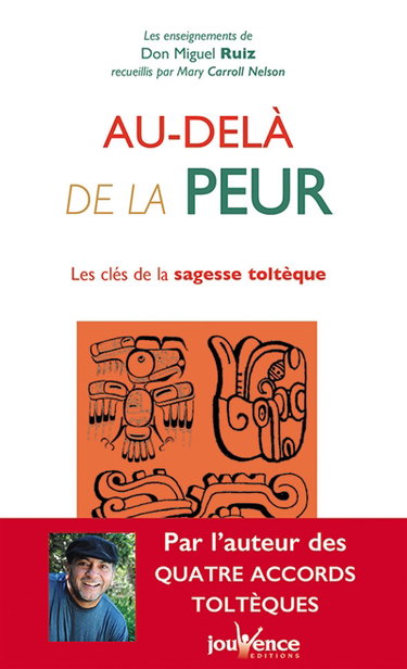 Au-delà de la peur : les clés de la sagesse toltèque