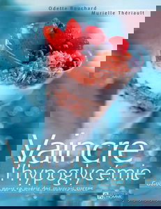 Vaincre l'hypoglycémie : Guide pour se guérir des mauvais sucres