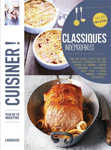 Classiques indémodables : plus de 80 recettes, avec des pas à pas : cake aux olives, petit salé aux lentilles, blanquette de veau, endives au jambon, gratin dauphinois, oeufs cocotte, tarte tatin, riz au lait, mousse au chocolat, île flottante...