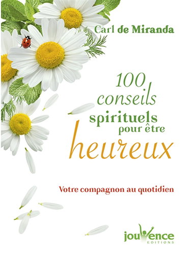 100 conseils spirituels pour être heureux : votre compagnon au quotidien
