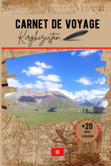 Carnet de voyage Kirghizistan: préparez et organisez votre voyage, notez vos impressions et amusez vous avec les défis rigolos