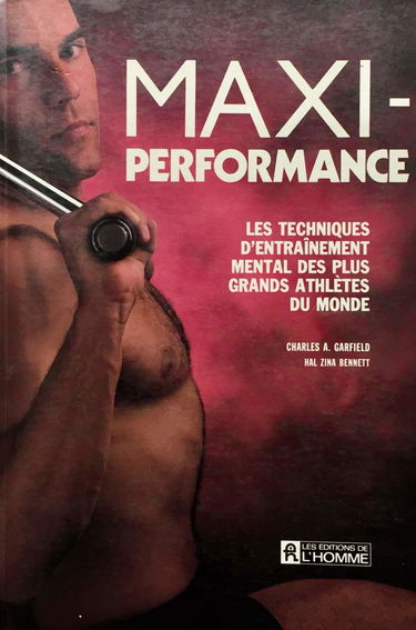 Maxi-performance : les techniques d'entrainement mental des plus grands athlètes du monde