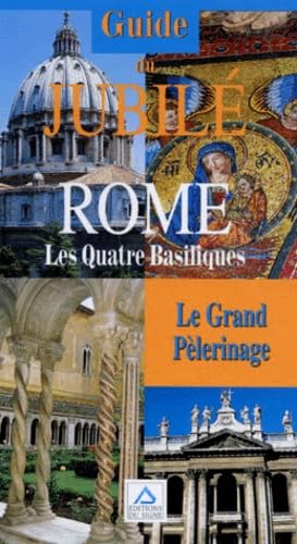 Guide Du Jubile Rome. Les Quatre Basiliques, Le Grand Pelerinage