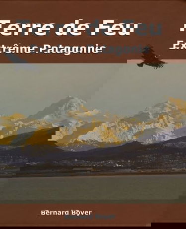 Terre de Feu: Extrême Patagonie