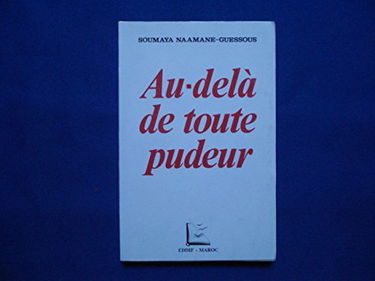 Au-dela de toute pudeur: La sexualite feminine au Maroc: conclusion d'une enquete sociologique menee de 1981 a 1984 a Casablanca