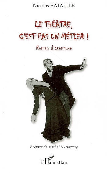 Le théâtre, c'est pas un métier ! : roman d'aventure