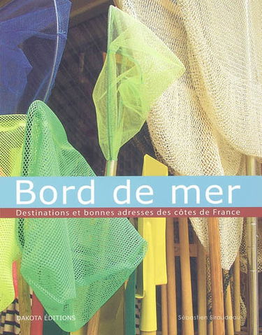 Bord de mer : destinations et bonnes adresses des côtes de France