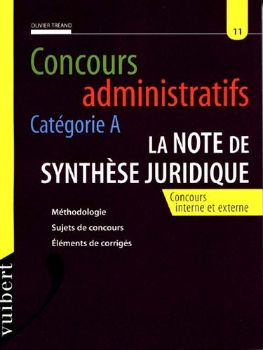 Concours administratifs, catégorie A, la note de synthèse juridique : concours interne et externe, méthodologie, sujets de concours, éléments de corrigés