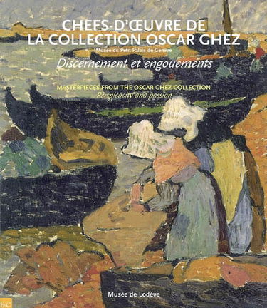 Chefs-d'oeuvre de la collection Oscar Ghez, Musée du Petit Palais de Genève, discernement et engouements : exposition, Lodève, Musée de Lodève, 16 juin-28 octobre 2007. Masterpieces from the Oscar Ghez collection, Musée du Petit Palais de Genève, perspica