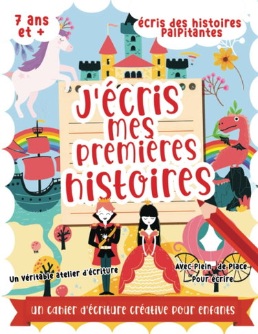 Couverture de J'écris mes premières histoires: Un livre pour apprendre à écrire et inventer des histoires pour enfant