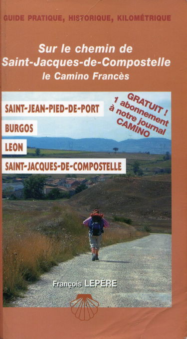Sur le Chemin de Saint-Jacques-de-Compostelle: Saint-Jean-Pied-de-Port, Burgos, Leon, Saint-Jacques-de-Compostelle