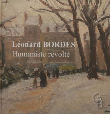 Léonard Bordes (1898-1969) : humaniste révolté : exposition, Rouen, Galerie Bertran, du 01 juin au 21 juillet 2012