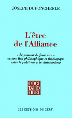 L'Etre de l'Alliance : le pouvoir de faire être, comme lien philosophique et théologique entre le judaïsme et le christianisme