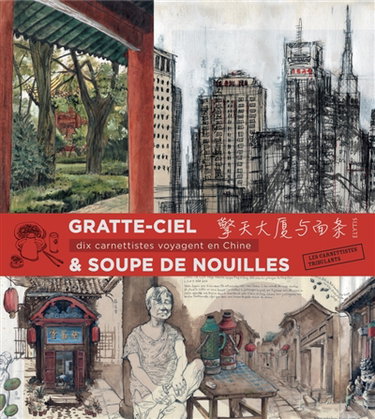 Couverture de Gratte-ciel & soupe de nouilles : dix carnettistes voyagent en Chine