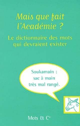 Mais que fait l'Académie ? : le dictionnaire des mots qui devraient exister