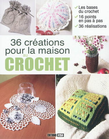 36 créations pour la maison au crochet : les bases du crochet, 16 points en pas à pas, 36 réalisations