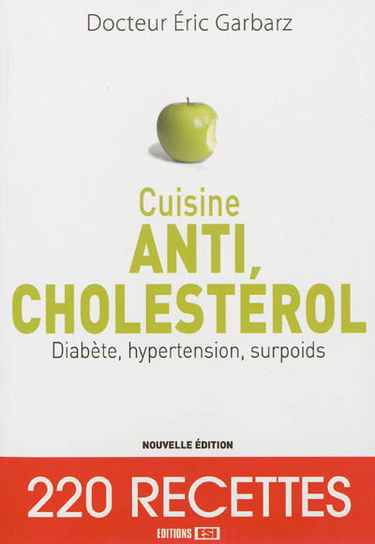 Cuisine anticholestérol : diabète, hypertension, surpoids : 220 recettes