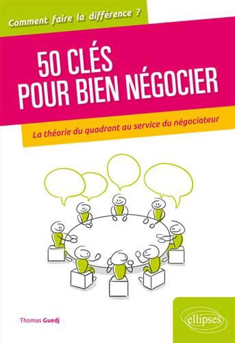 50 clés pour bien négocier : la théorie du quadrant au service du négociateur