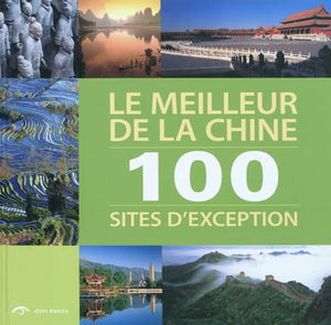 Le meilleur de la Chine : 100 sites d'exception