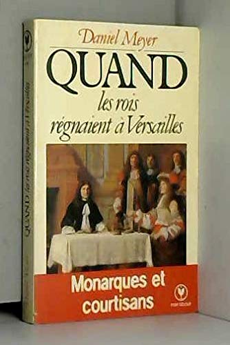Couverture de Quand les rois régnaient à Versailles: Monarques et courtisans (Marabout université)