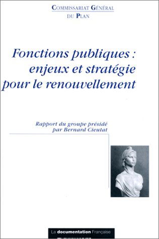 Fonctions publiques : enjeux et stratégie pour le renouvellement : rapport du groupe présidé par Bernard Cieutat