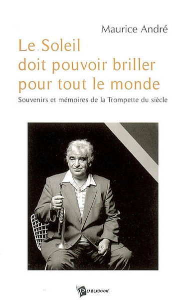 Le soleil doit pouvoir briller pour tout le monde : souvenirs et mémoires de la trompette du siècle