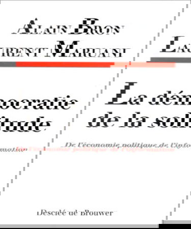 La démocratie de la solitude : de l'économie politique de l'information