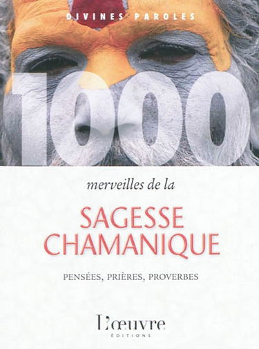 1.000 merveilles de la sagesse chamanique : pensées, prières, proverbes