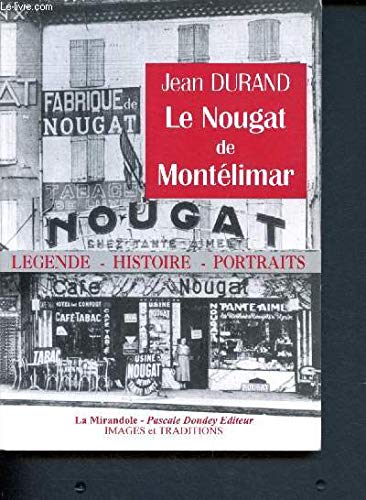 Le Nougat de Montélimar : légende, histoire, portraits