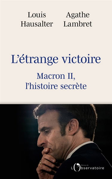 L'étrange victoire : Macron II, l'histoire secrète
